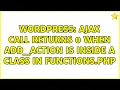 Wordpress Ajax call returns 0 when add - action is inside a class in functions php 2 Solutions