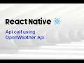 React Native API Calls using OpenWeather API