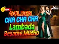 Lagu LK Golden Cha Cha Cha - Lambada, Besame Mucho - Hoà Tấu Asia 60s 70s 80s 90s Hay Nhất Mọi Thời Đại