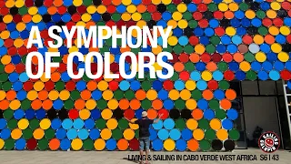 How I Stay Here So Long & A Symphony Of Colors | Life Aboard In Cabo Verde | Season 6 | Episode 43