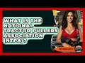 What Is The National Tractor Pullers Association NTPA - Big Truck Lovers