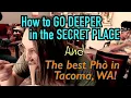 How to go deeper in the Secret Place Really Good Pho in Tacoma