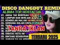 REMIX DANGDUT NOSTALGIA 2025 🔥 NONSTOP TANPA IKLAN | VIRAL TERBARU
