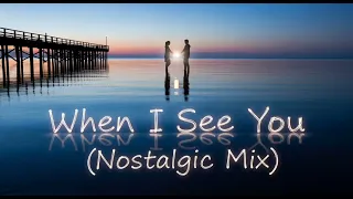 when i see you nostalgic mix 