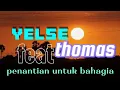 Lagu penantian untuk bahagia YELSE feat Thomas lirik official music video HD