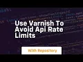 Use varnish to avoid api rate limits