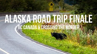 Alaska Bound 17: The Finale – BC Canada & The Worst Border Crossing