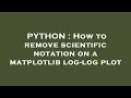 PYTHON How to remove scientific notation on a matplotlib log-log plot
