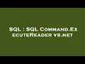 SQL SQL Command ExecuteReader vb net