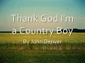 Thank God I'm a Country Boy by John Denver LYRICS (HQ)