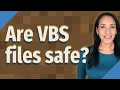 Are VBS files safe