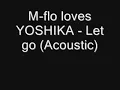 M-flo loves Yoshika : Let Go - Acoustic Version