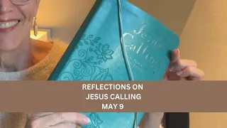 Reflections on Jesus Calling May 9 -