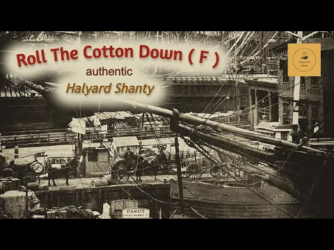 Roll The Cotton Down ( F ) - Halyard Shanty