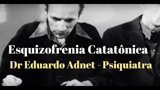 CID F20.2 ESQUIZOFRENIA CATATÔNICA - Dr Eduardo Adnet Psiquiatra