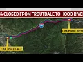 I-84 closes near Troutdale Hood River due to extreme weather