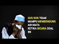 Download Lagu KH. MUKHLASON ROSYID 🛑 GUS SON TIDAK KUAT MEMBENDUNG AIR MATA KETIKA BICARA SOAL N