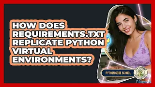 How Does Requirements txt Replicate Python Virtual Environments - Python Code School