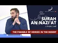 Download Lagu The Parable of Desert Horses - Nouman Ali Khan - A Deeper Look Series -Surah An-Nazi'at