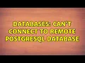 Databases Can t connect to remote postgresql database 2 Solutions