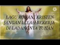Download Lagu lagu rohani jangan lelah bekerja di ladangnya Tuhan