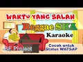 Waktu Yang Salah - Reggae SKa Koplo - Karaoke