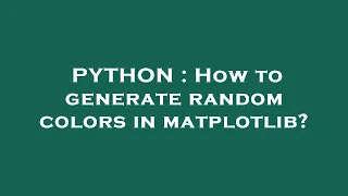 PYTHON How to generate random colors in matplotlib