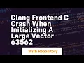 clang frontend c crash when initializing a large vector 63562