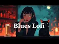 𝐏𝐥𝐚𝐲𝐥𝐢𝐬𝐭 Blues lo-fi chill Music / 1hour Blues Lofi mix ( Chill \u0026 Study )