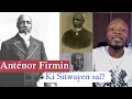 Lagu Anténor Firmin youn nan pi gwo sèvo Ayiti e ki t kanpe anfas ameriken