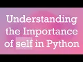 Understanding the Importance of self in Python