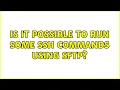 Ubuntu Is it possible to run some SSH commands using SFTP