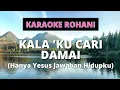 Download Lagu KARAOKE ROHANI || KALA 'KU CARI DAMAI (Hanya Yesus Jawaban Hidupku)