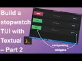 Textual stopwatch tutorial 02 - creating an app and composing widgets