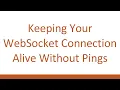 Keeping Your WebSocket Connection Alive Without Pings