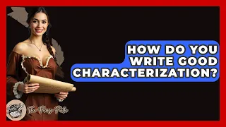 How Do You Write Good Characterization - The Prose Path
