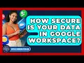 How Secure Is Your Data In Google Workspace - Virtual Communication Hub