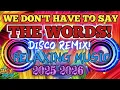 Download Lagu 💫🔥WE DON'T HAVE TO SAY THE WORDS | DISCO REMIX NONSTOP | RELAXING MUSIC💫🔥