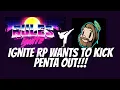 Ignite RP Wants To KICK PENTA OUT