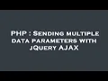 PHP Sending multiple data parameters with jQuery AJAX