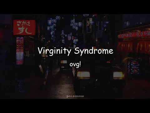 Download MP3 ovg! - Virginity Syndrome (lyrics)