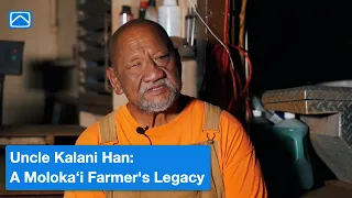 Uncle Kalani Han A Moloka i Farmer s Legacy Kupuna Legacy