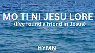 mo ti ni jesu lore i ve found a friend in jesus adebunmi