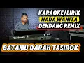 Download Lagu BATAMU DARAH TASIROK ( Dendang Remix ) - Karaoke/Lirik Nada WANITA
