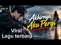 AKHIRNYA AKU PERGI – Bukan Karena Tak Cinta, Tapi Aku Terluka | Lagu Sedih 2026