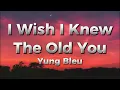 I wish I knew the old you - Yung Bleu (lyrics)