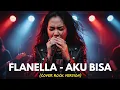 FLANELLA - AKU BISA | COVER ROCK VERSION (Cover By Darung_Ka)