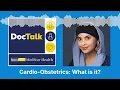 DocTalk Podcast Cardio Obstetrics What Is It