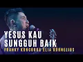 Lagu FRANKY KUNCORO \u0026 ELIA KORNELIUS - Yesus Kau Sungguh Baik