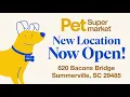 NOW OPEN Pet Supermarket 620 Bacons Bridge Rd Summerville SC 29485